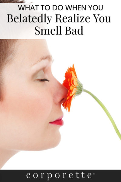 Passing the Sniff Test: What to Do When You Belatedly Realize You Have ...