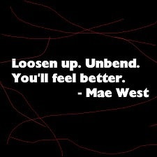 graphic reads "LOOSEN UP. UNBEND. YOU'LL FEEL BETTER. - MAE WEST."
