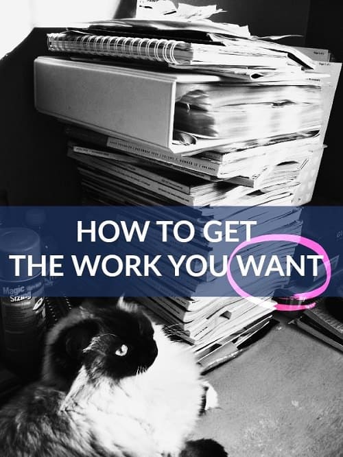 how to get the work you want