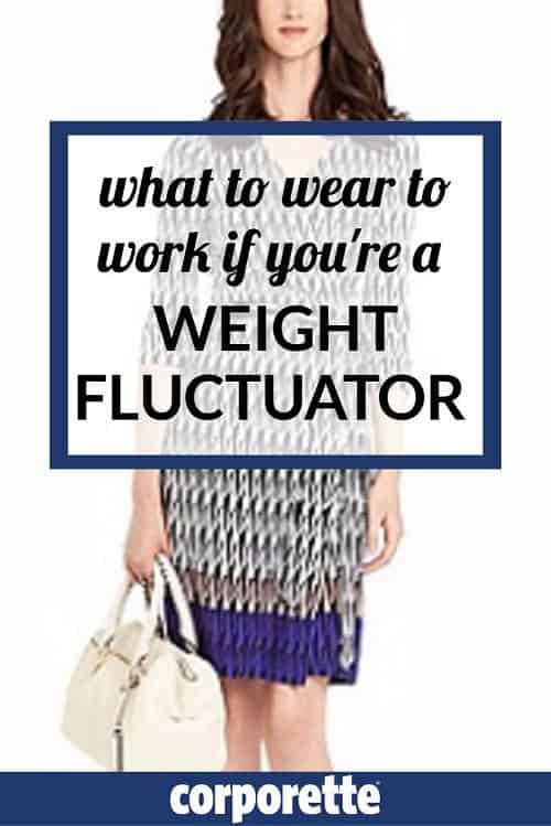 Weight fluctuation clothes can be tough to find -- but if your weight regularly fluctuates 10-20 lbs due to diet, stress, medication, etc, etc, it can be extremely tough to know what to wear to work! A Corporette reader wrote in asking: what to wear to work if you're a weight fluctuator? 
