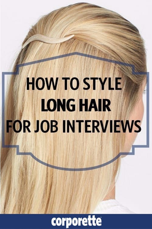 How to Style Long Hair for Job Interviews