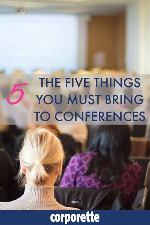 The 5 things you MUST bring to conferences -- bet you didn't think about #1. 