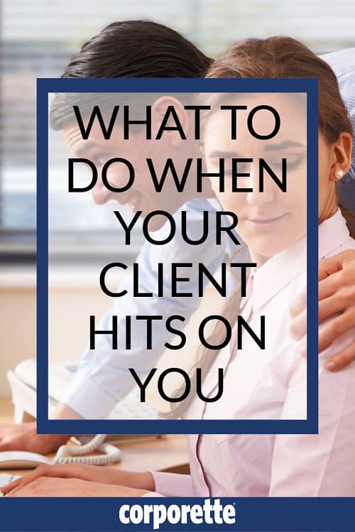when your client hits on you - how to deal with unwanted sexual advances at work