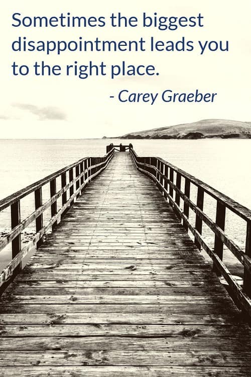 Here at Corporette® we love this quote by Carey Graeber: "Sometimes the biggest disappointment leads you to the right place."
