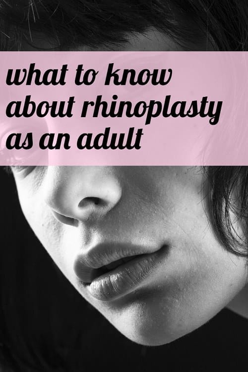 Considering a rhinoplasty as an adult? Here's everything you need to know about a cosmetic surgery like a nose job -- how to find a good cosmetic surgeon, how much to expect to pay for your nose job, and how much time to take off work for plastic surgery!