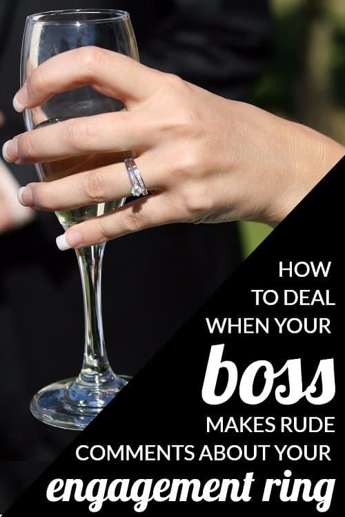 How to Deal When Your Boss Makes Rude Comments About Your Engagement Ring 