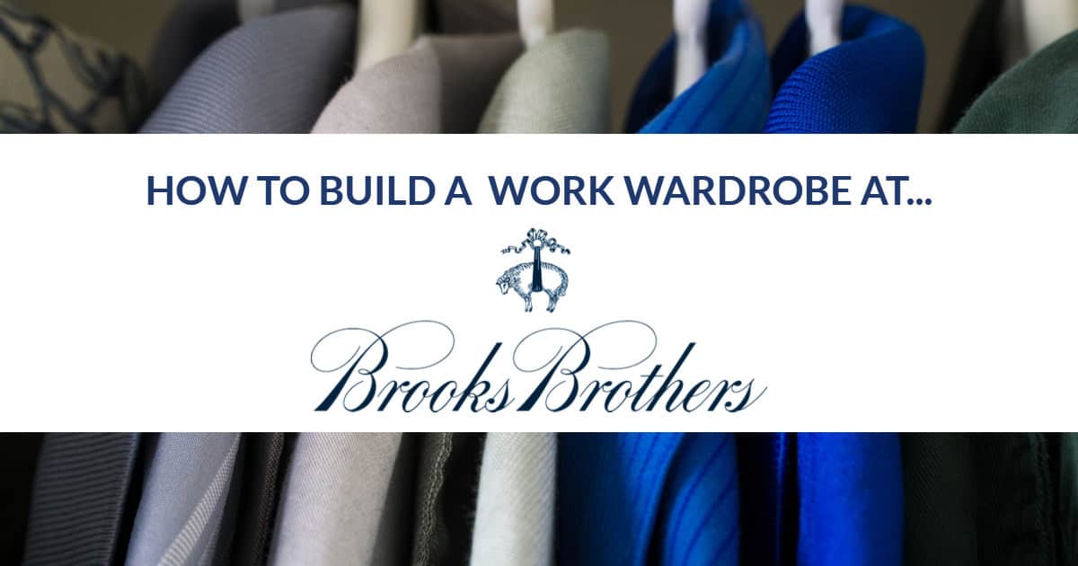 How to Build a Work Wardrobe at Brooks Brothers 