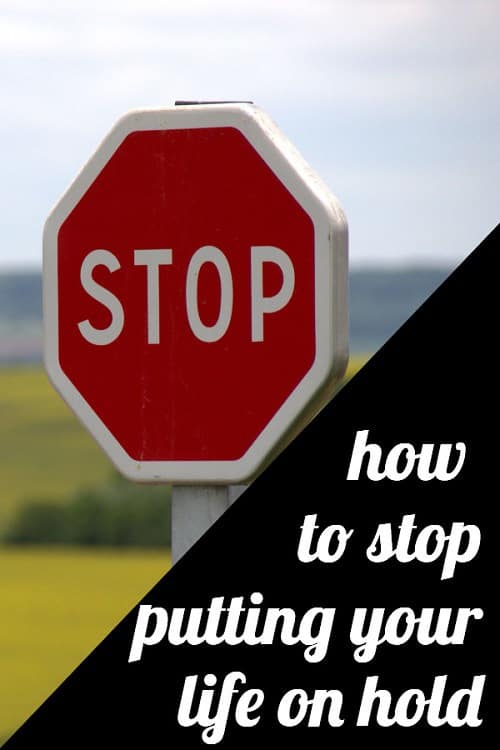  Have you ever felt like your life was on hold -- waiting until you got married to buy nice dishes, or until you got a new job to start dating, or something like that? We've all been there -- so today we're sharing tips on how to STOP putting your life on hold...