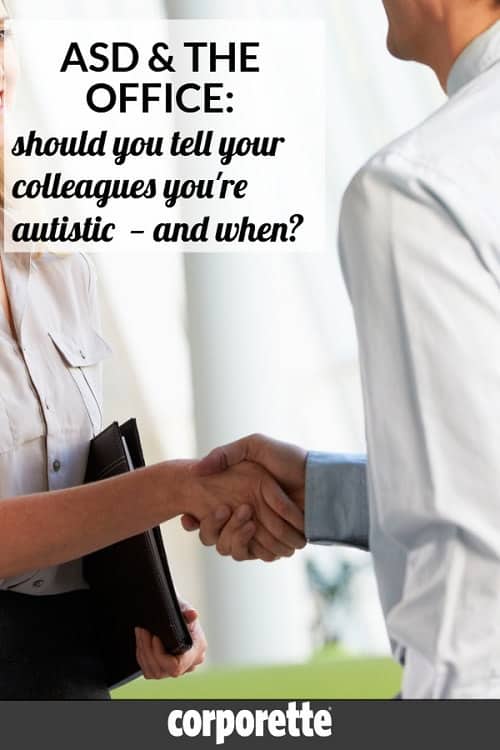 Should you tell your colleagues about your ASD? An autistic lawyer wrote in wondering if she should share her autism spectrum diagnosis with her colleagues, bosses, and clients -- and if so when. We talked to autism experts to get ideas about how to handle ASD and the office for professional women...