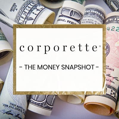 graphic with dollar bills in background; text reads Corporette - The Money Snapshot -
