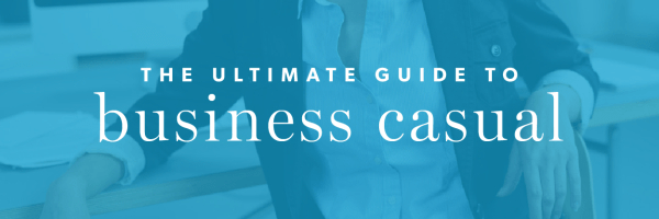 The Ultimate Guide to Business Casual