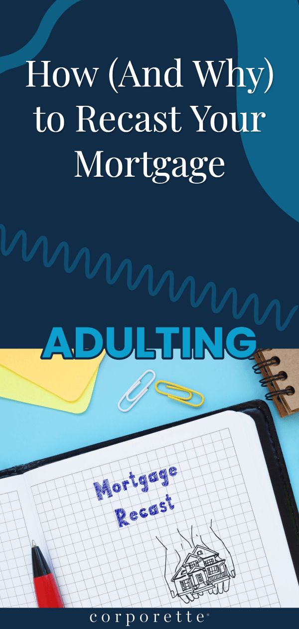 pinnable graphic reading How (And Why) to Recast Your Mortgage above banner reading ADULTING.