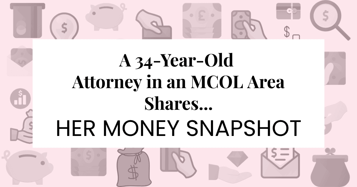 A white rectangle with the text "A 34-year-old attorney in an MCOL area shares... her Personal Money Snapshot," surrounded by a pink border of money-related icons