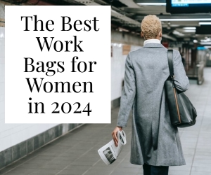 house ad - graphic reads "The Best Work Bags for Women in 2024" and shows a stylish professional woman walking in the subway wearing a work bag and gray overcoat