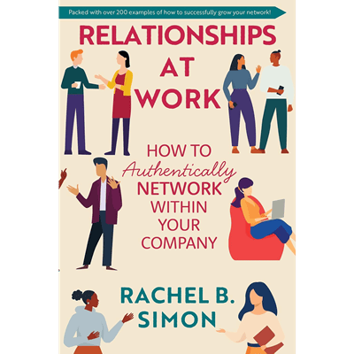 A book cover for Relationships at Work: How to Authentically Network within Your Company by Rachel B. SImon
