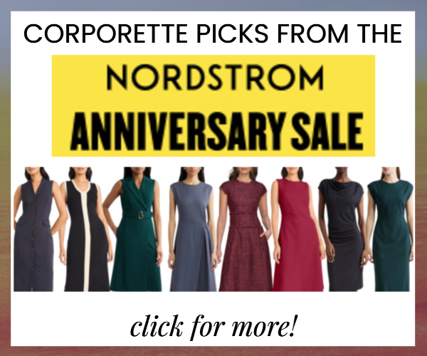 house ad reads CORPORETTE PICKS FROM THE NORDSTROM ANNIVERSARY SALE; click for more! in the background is a collage of women in work dresses