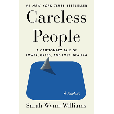 cover of the book, CARELESS PEOPLE: A CAUTIONARY TALE OF POWER, GREED, AND LOST IDEALISM